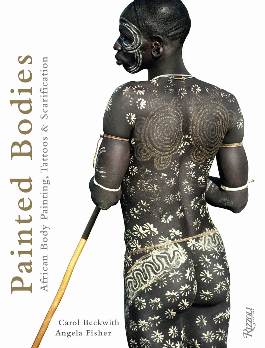 Painted Bodies: African Body Painting, Tattoos and Scarification - Carol Beckwith & Angela Fisher, 2012 